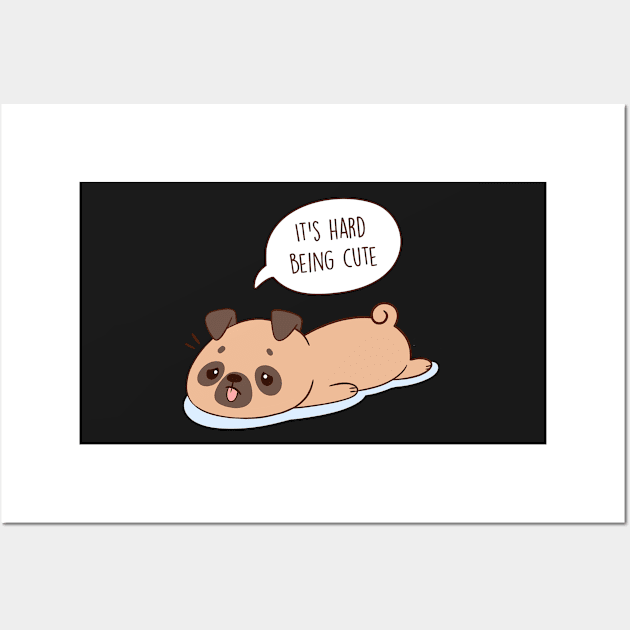 It's Hard Being a Cute Pug Wall Art by esturgeo